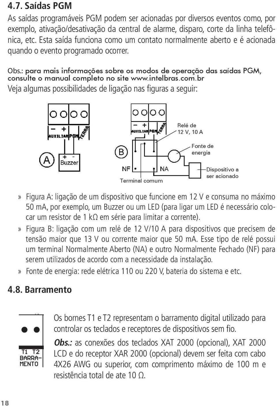 : para mais informações sobre os modos de operação das saídas PGM, consulte o manual comp