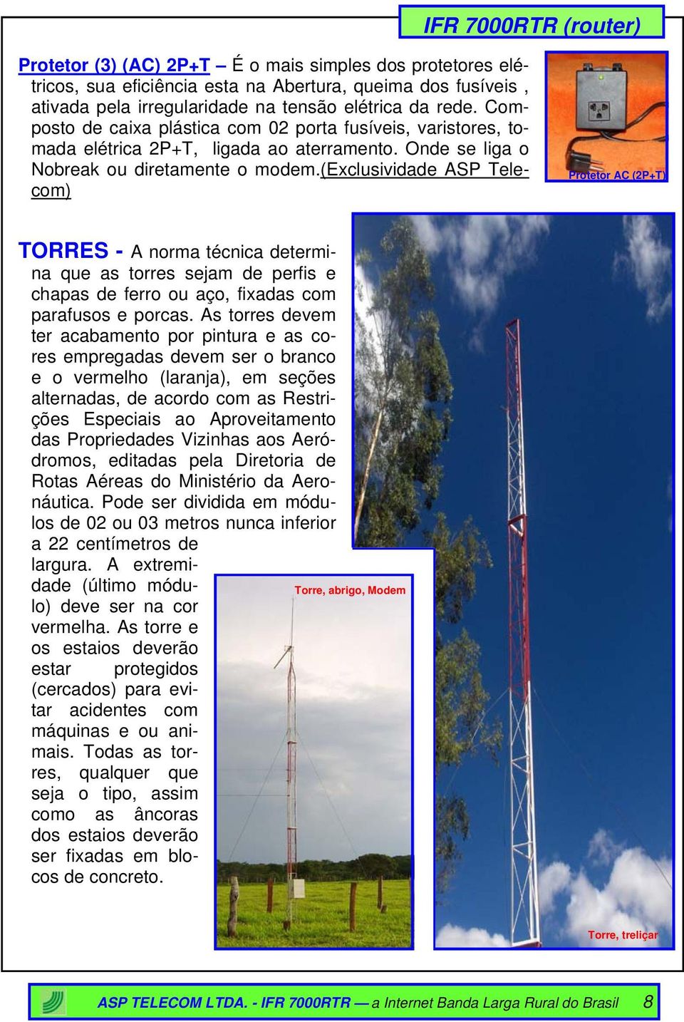 (exclusividade ASP Telecom) Protetor AC (2P+T) TORRES - A norma técnica determina que as torres sejam de perfis e chapas de ferro ou aço, fixadas com parafusos e porcas.