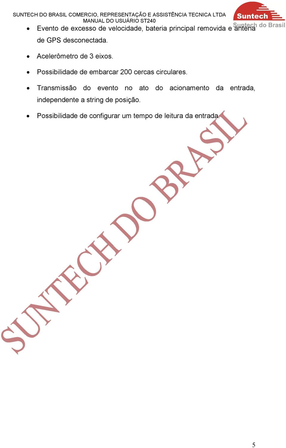 Possibilidade de embarcar 200 cercas circulares.