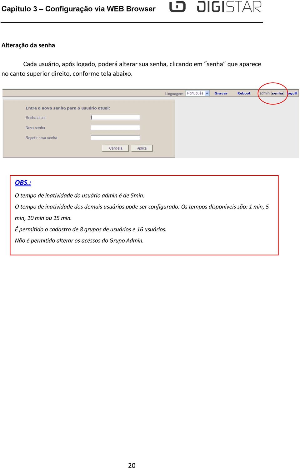 : O tempo de inatividade do usuário admin é de 5min. O tempo de inatividade dos demais usuários pode ser configurado.