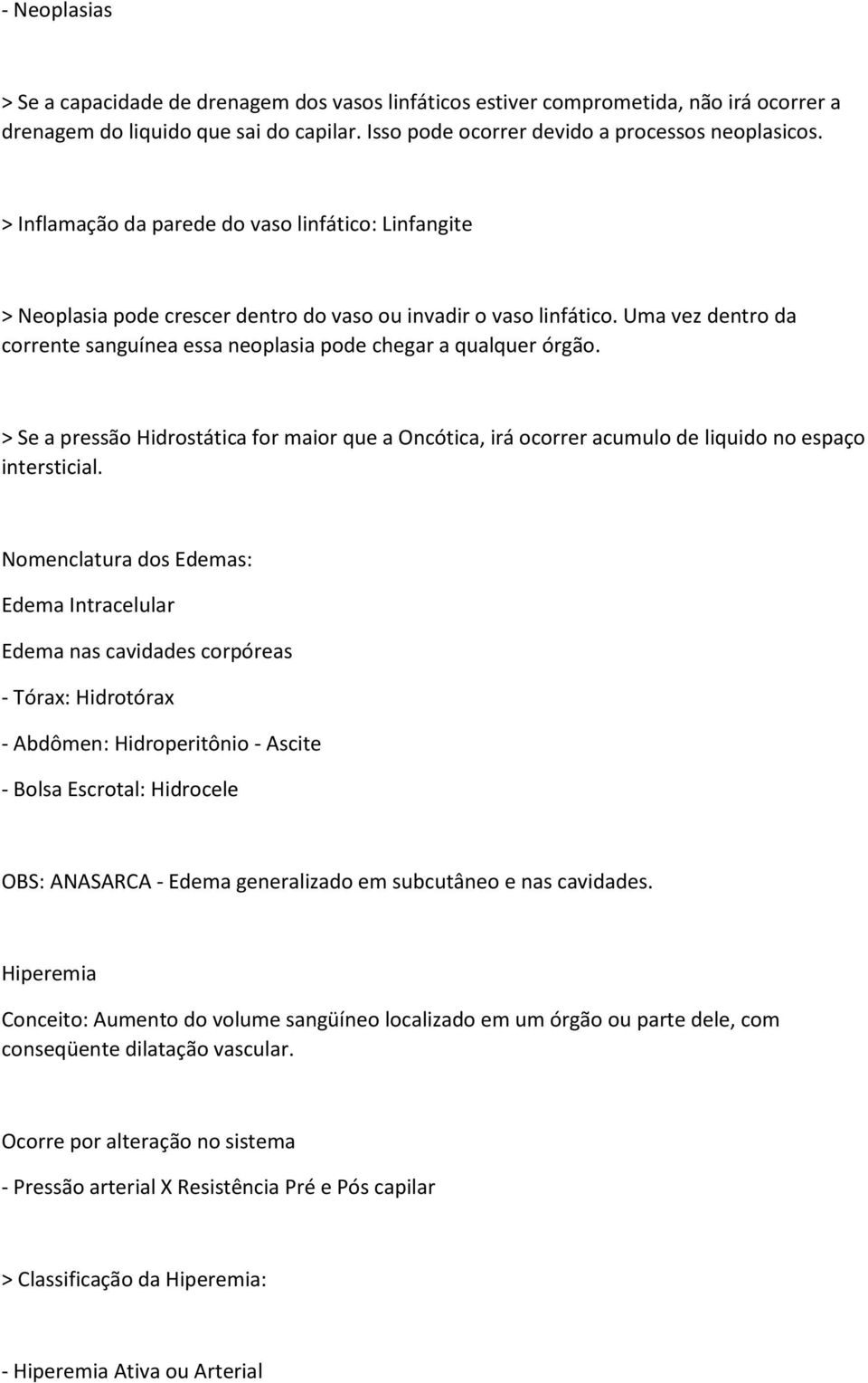 Uma vez dentro da corrente sanguínea essa neoplasia pode chegar a qualquer órgão. > Se a pressão Hidrostática for maior que a Oncótica, irá ocorrer acumulo de liquido no espaço intersticial.