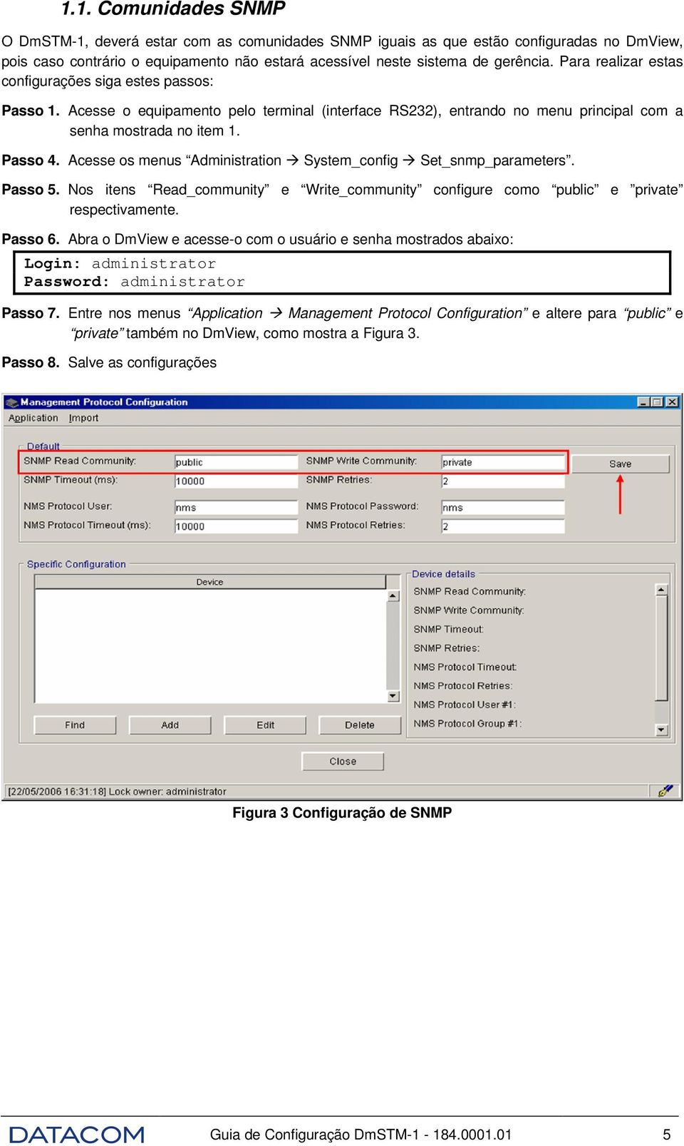 Acesse os menus Administration System_config Set_snmp_parameters. Passo 5. Nos itens Read_community e Write_community configure como public e private respectivamente. Passo 6.