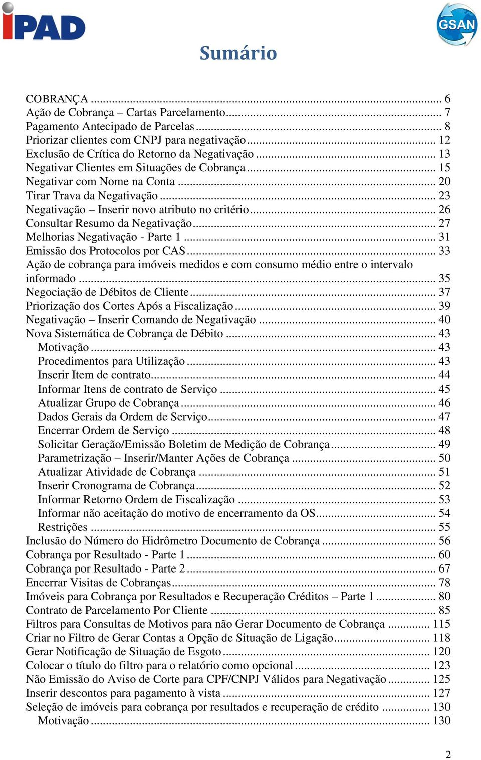 .. 26 Consultar Resumo da Negativação... 27 Melhorias Negativação - Parte 1... 31 Emissão dos Protocolos por CAS.