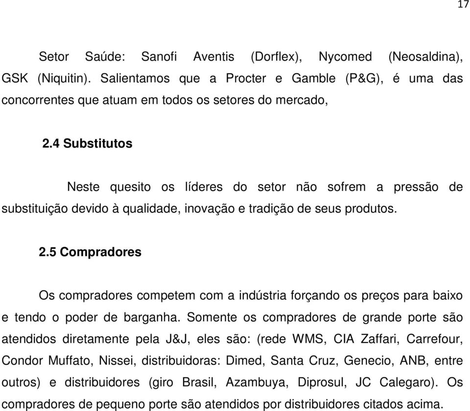 5 Compradores Os compradores competem com a indústria forçando os preços para baixo e tendo o poder de barganha.