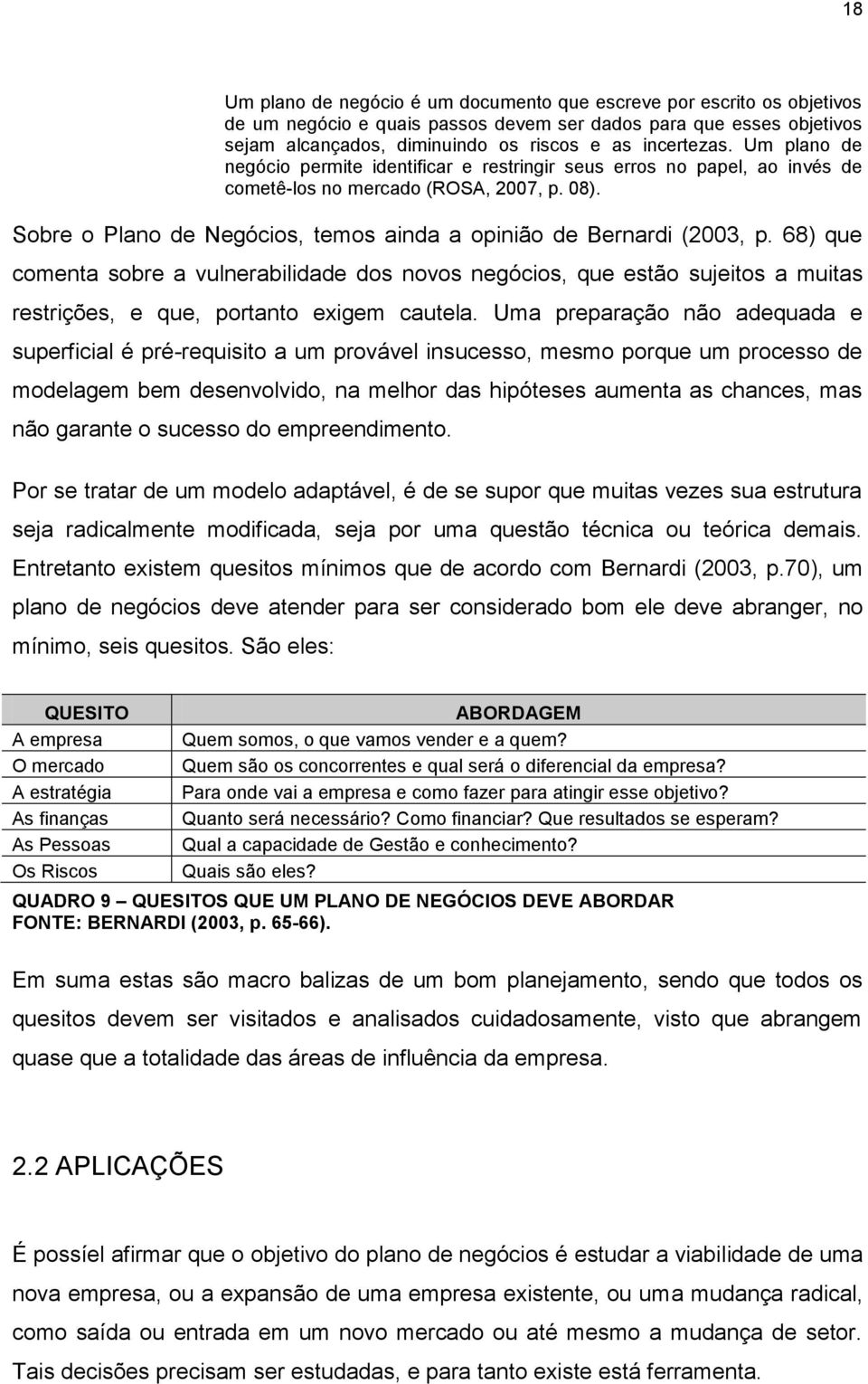 68) que comenta sobre a vulnerabilidade dos novos negócios, que estão sujeitos a muitas restrições, e que, portanto exigem cautela.