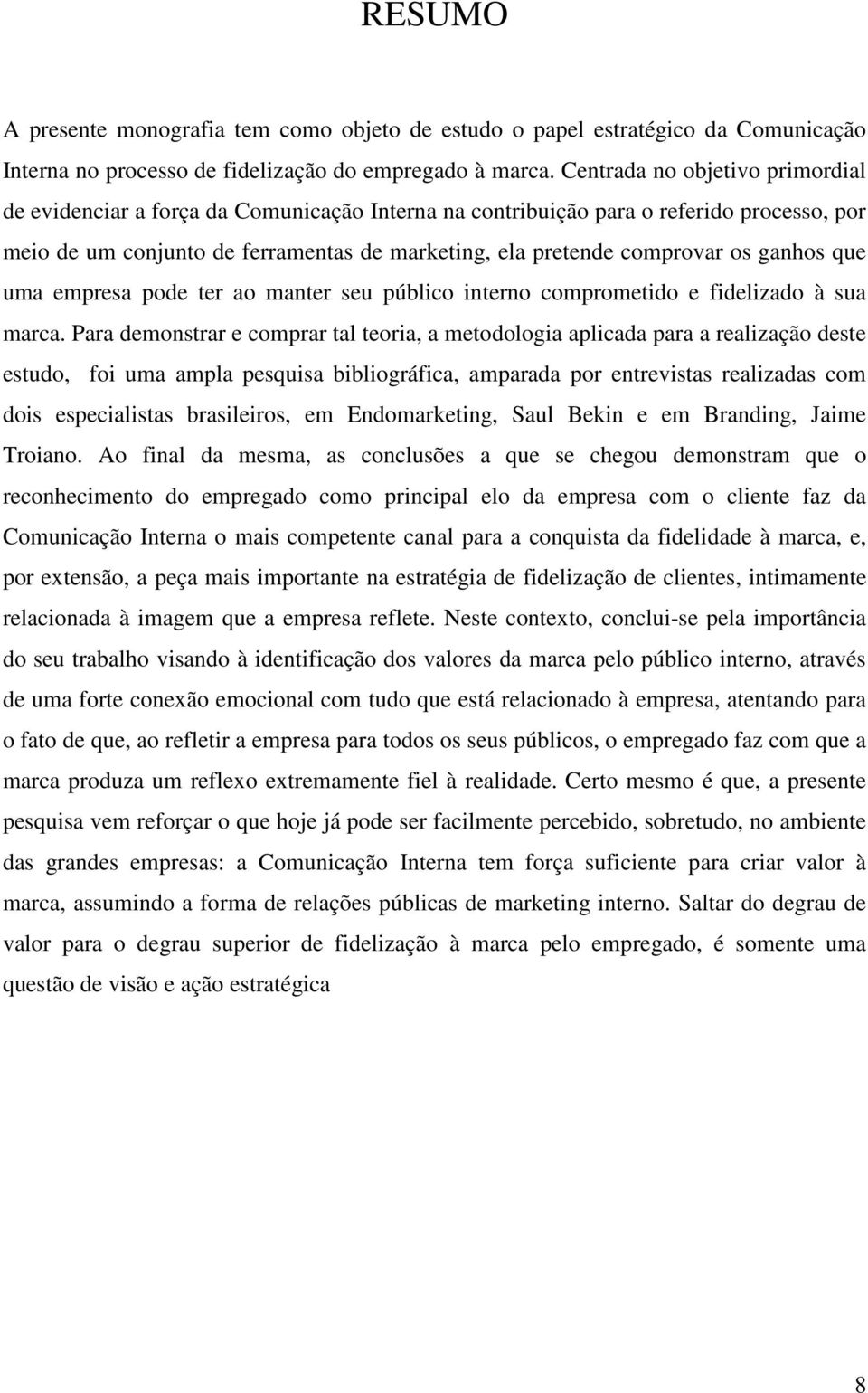 ganhos que uma empresa pode ter ao manter seu público interno comprometido e fidelizado à sua marca.