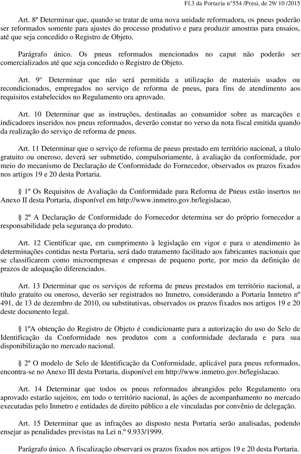 concedido o Registro de Objeto. Parágrafo único. Os pneus reformados mencionados no caput não poderão ser comercializados até que seja concedido o Registro de Objeto. Art.