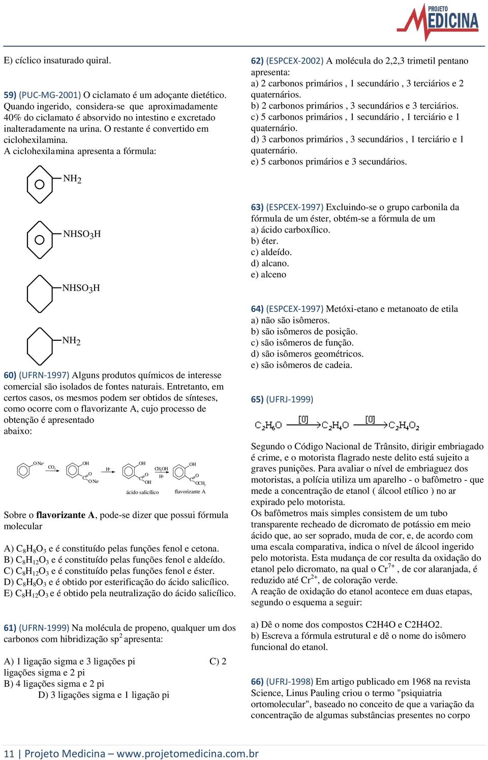 A ciclohexilamina apresenta a fórmula: 62) (ESPCEX-2002) A molécula do 2,2,3 trimetil pentano apresenta: a) 2 carbonos primários, 1 secundário, 3 terciários e 2 quaternários.