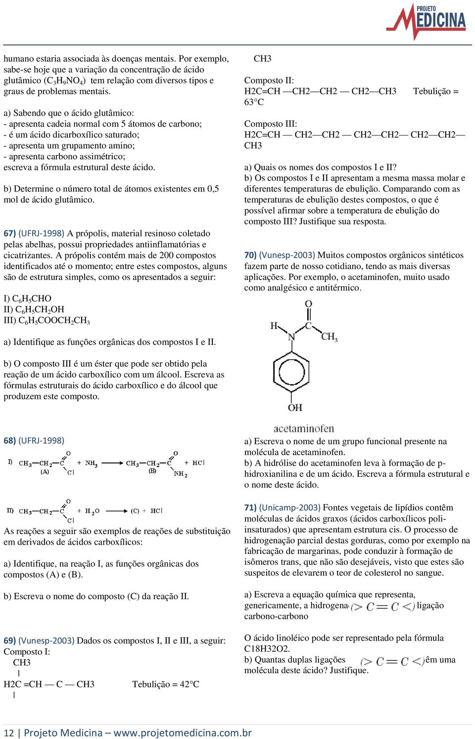 fórmula estrutural deste ácido. b) Determine o número total de átomos existentes em 0,5 mol de ácido glutâmico.