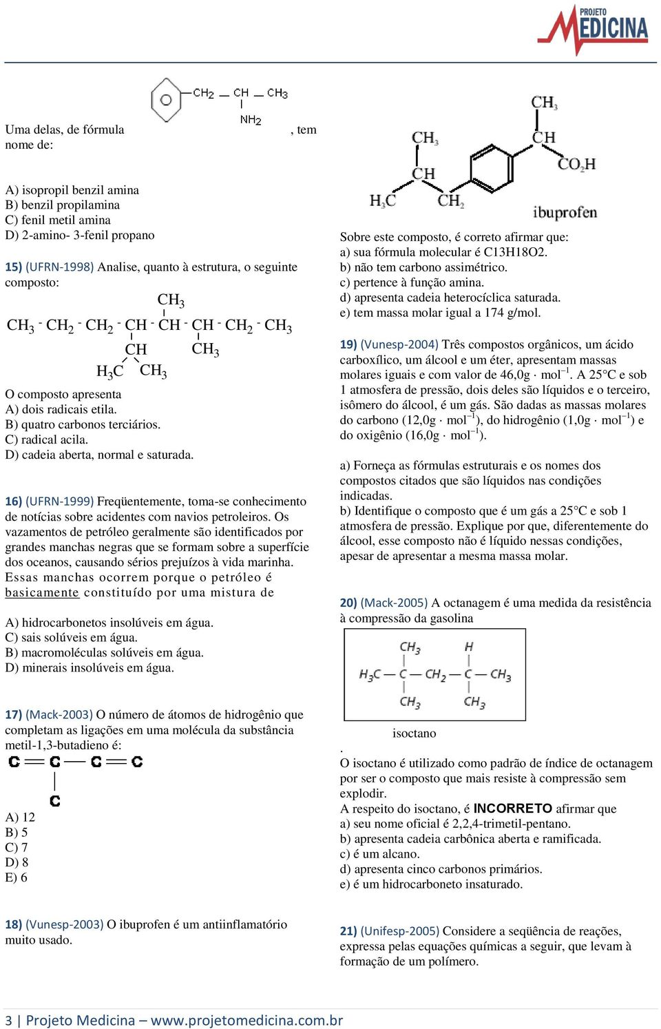 D) cadeia aberta, normal e saturada. 16) (UFRN-1999) Freqüentemente, toma-se conhecimento de notícias sobre acidentes com navios petroleiros.