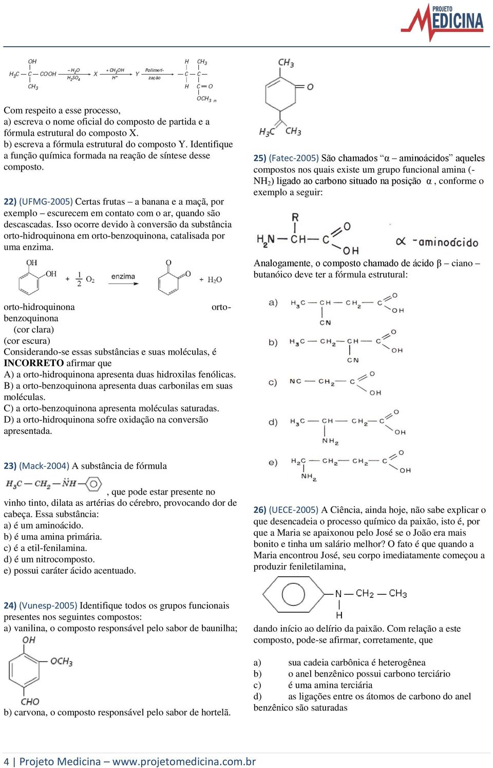 Isso ocorre devido à conversão da substância orto-hidroquinona em orto-benzoquinona, catalisada por uma enzima.