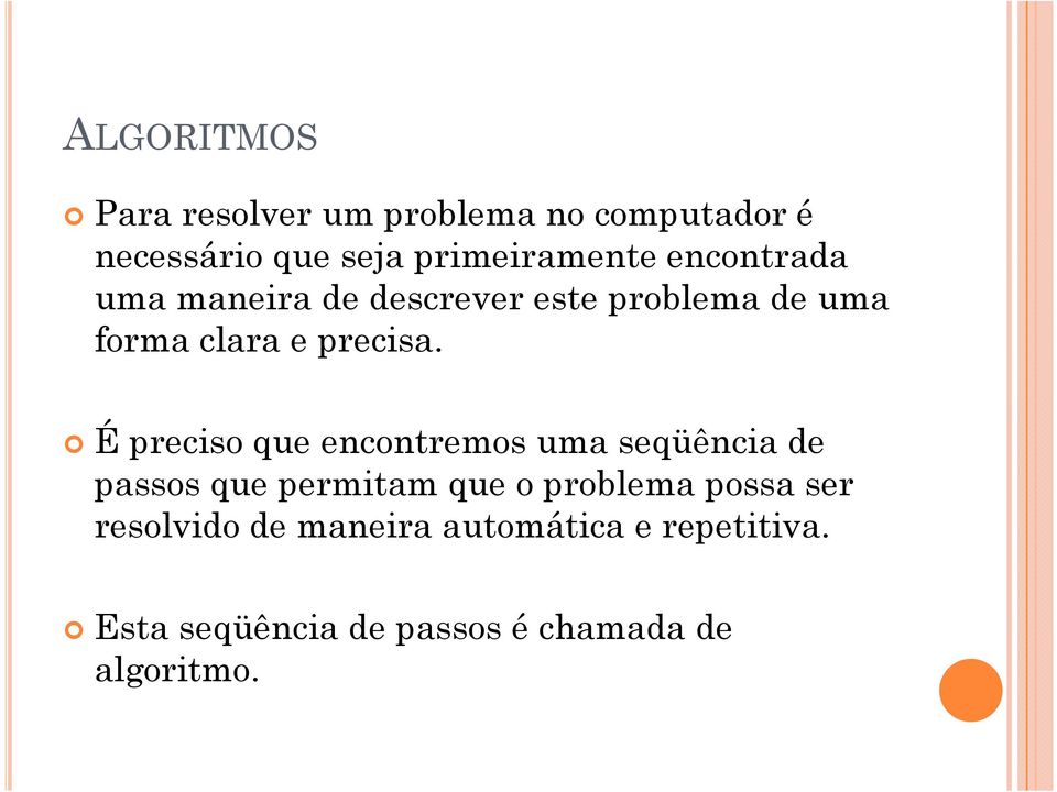 É preciso que encontremos uma seqüência de passos que permitam que o problema possa ser