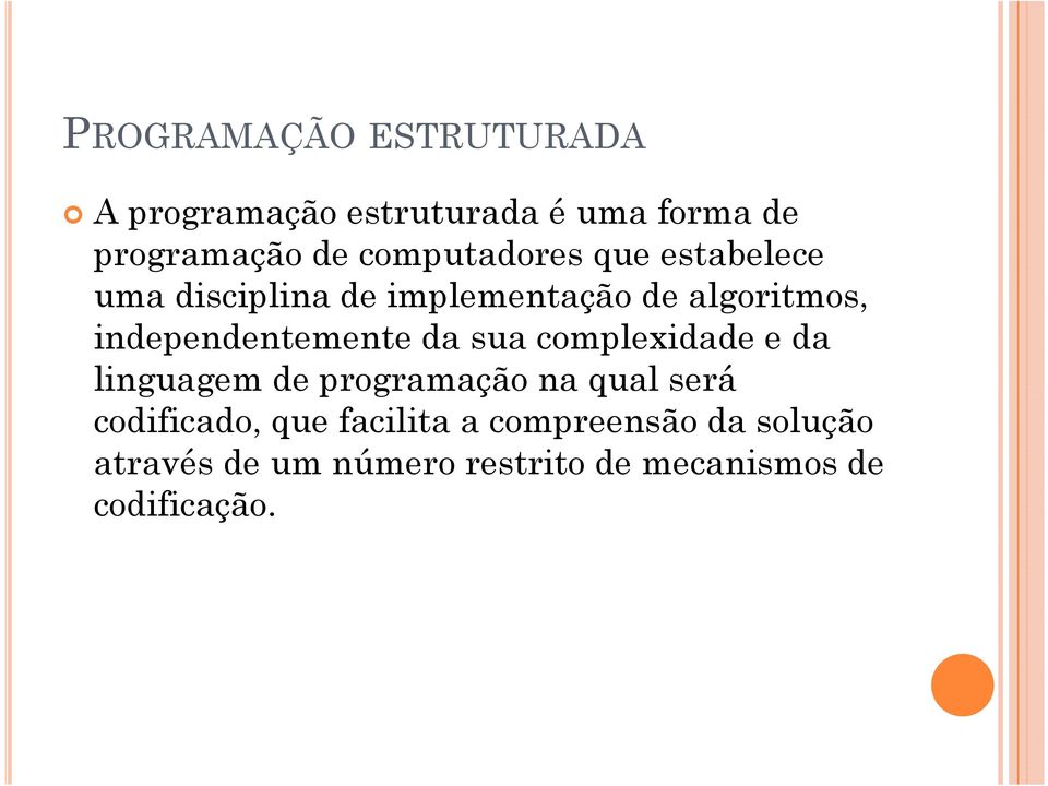 independentemente da sua complexidade e da linguagem de programação na qual será