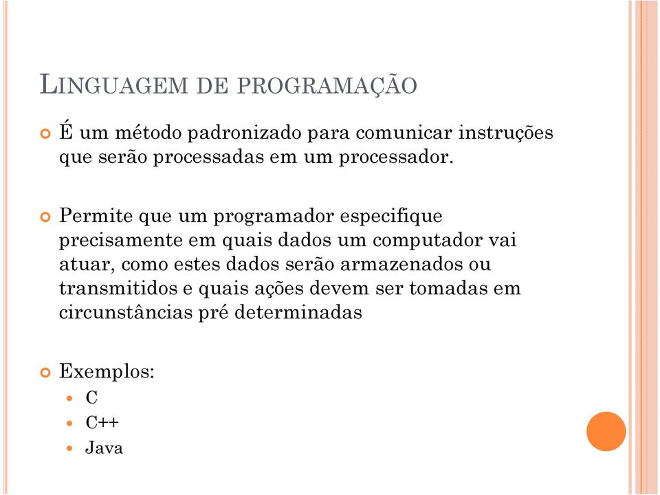 Permite que um programador especifique precisamente em quais dados um computador vai