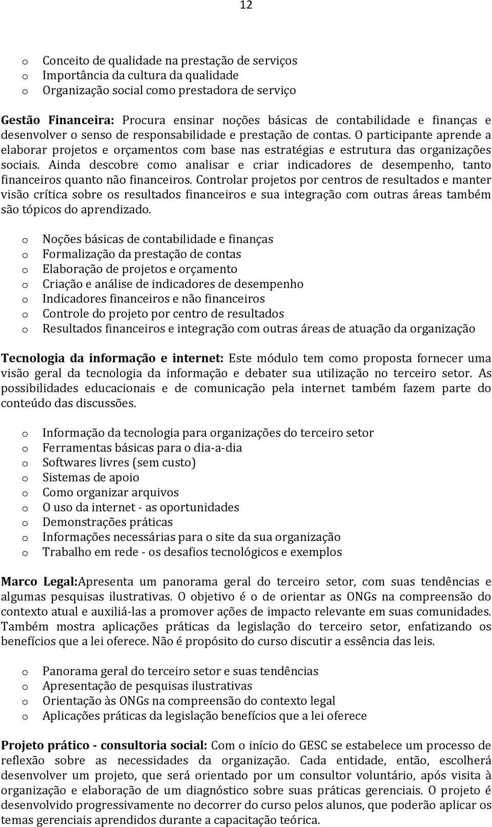 Ainda descbre cm analisar e criar indicadres de desempenh, tant financeirs quant nã financeirs.