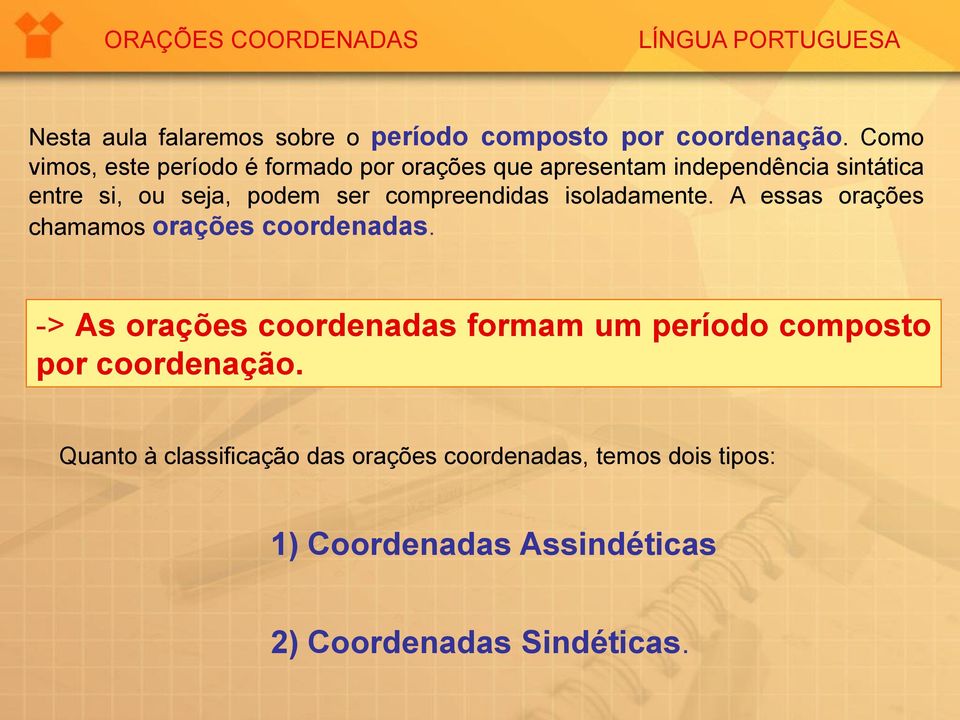 ser compreendidas isoladamente. A essas orações chamamos orações coordenadas.