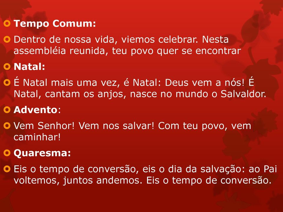 vem a nós! É Natal, cantam os anjos, nasce no mundo o Salvaldor. Advento: Vem Senhor!