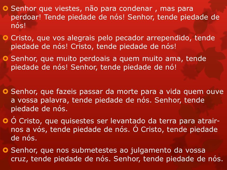 Senhor, que muito perdoais a quem muito ama, tende piedade de nós! Senhor, tende piedade de nó!