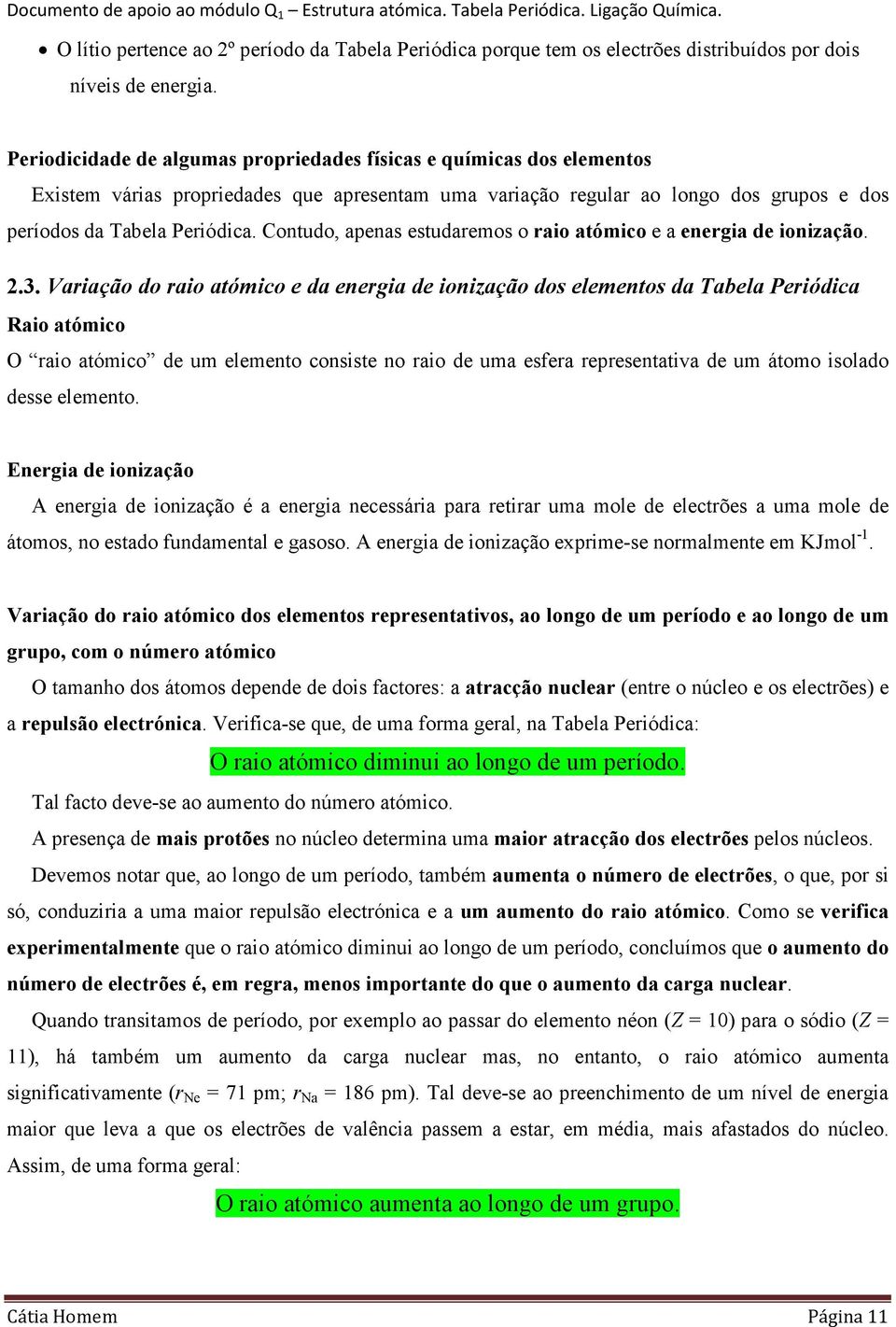 Contudo, apenas estudaremos o raio atómico e a energia de ionização. 2.3.