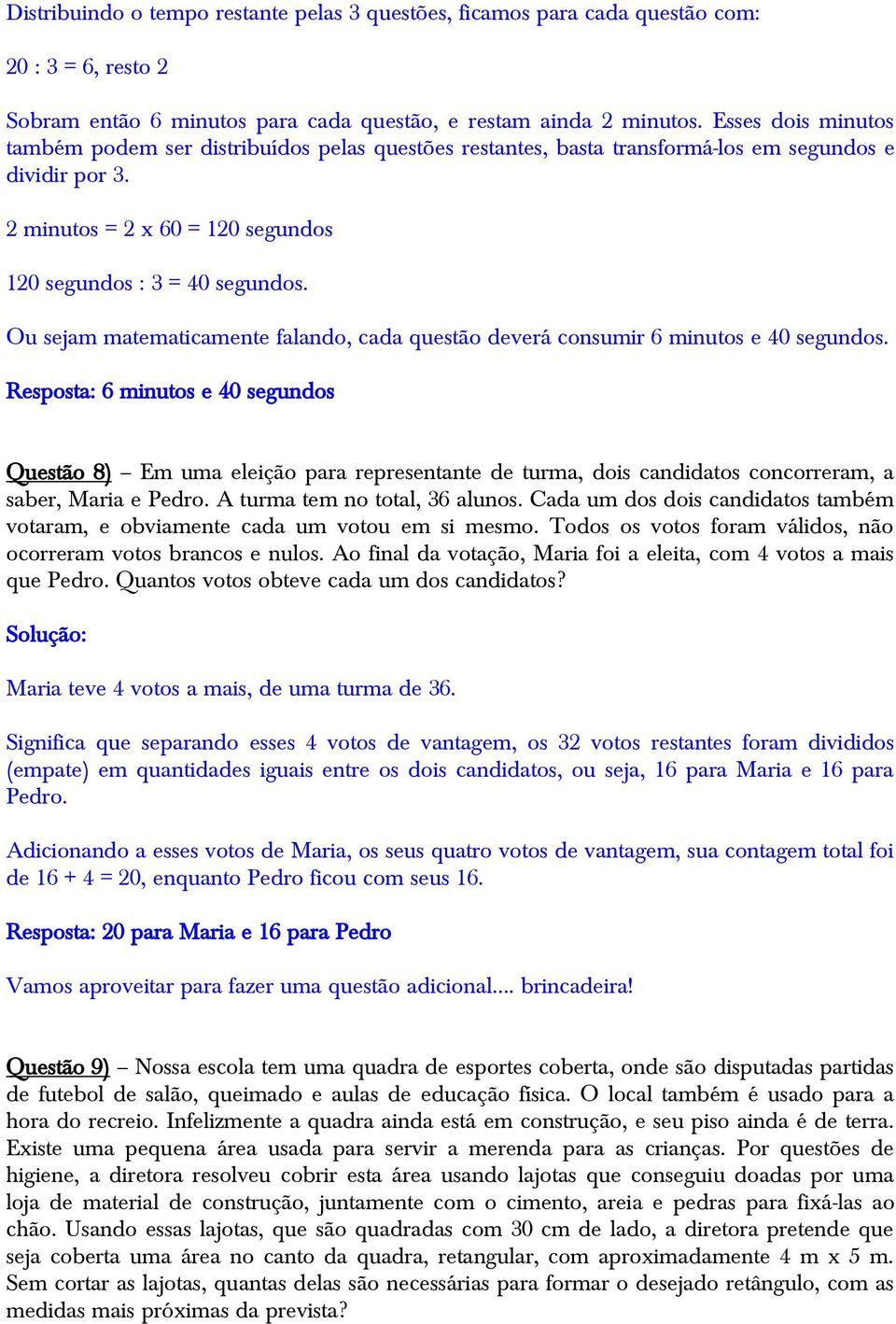 Ou sejam matematicamente falando, cada questão deverá consumir 6 minutos e 40 segundos.