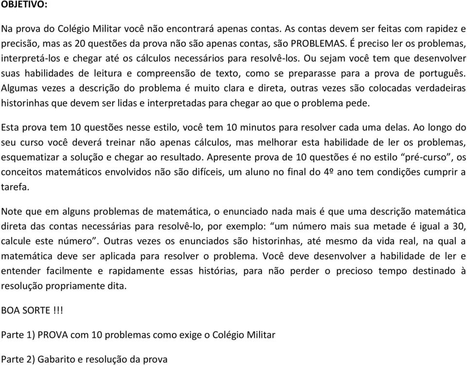 Ou sejam você tem que desenvolver suas habilidades de leitura e compreensão de texto, como se preparasse para a prova de português.