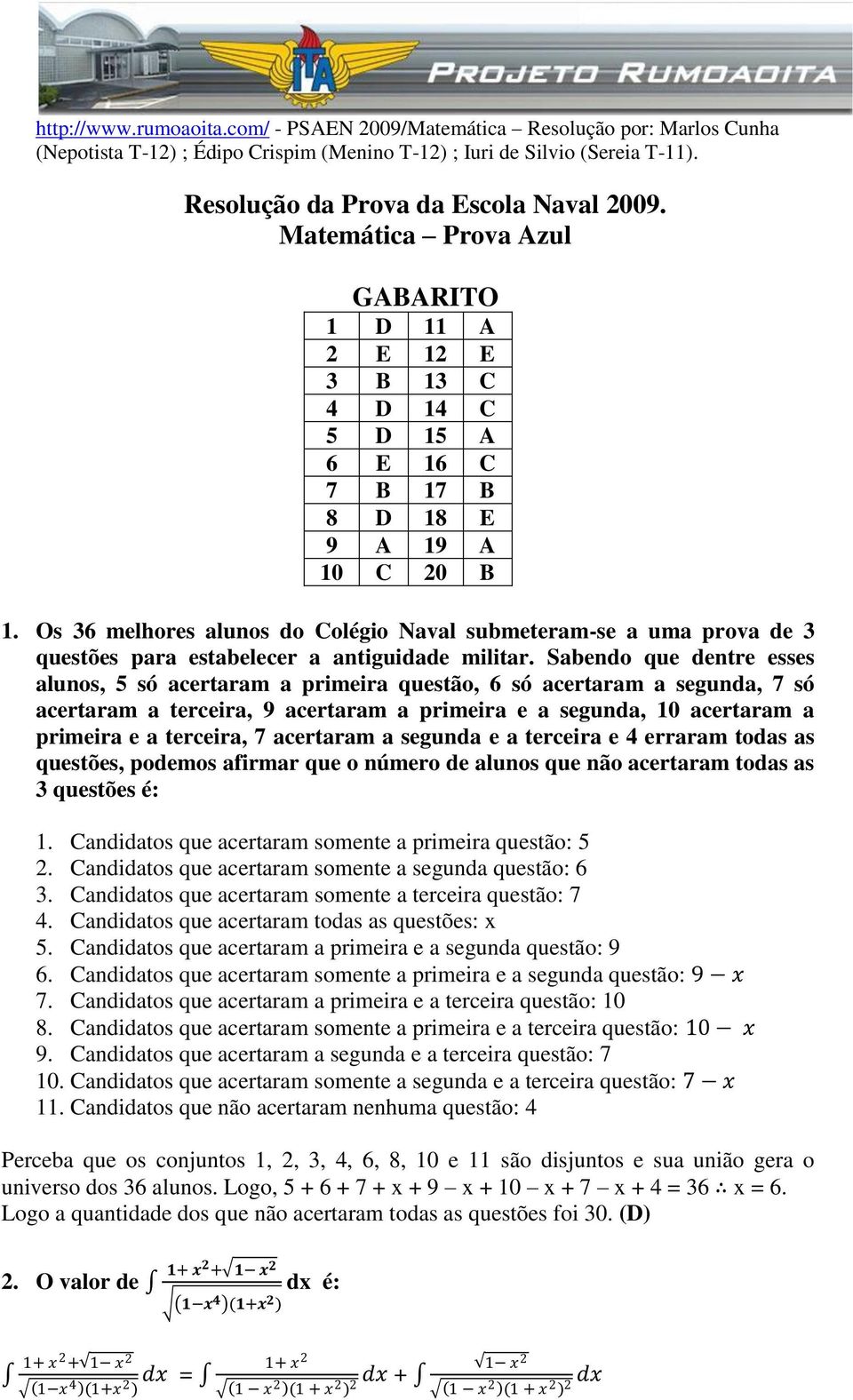 Sabendo que dentre esses alunos, 5 só acertaram a primeira questão, 6 só acertaram a segunda, 7 só acertaram a terceira, 9 acertaram a primeira e a segunda, acertaram a primeira e a terceira, 7