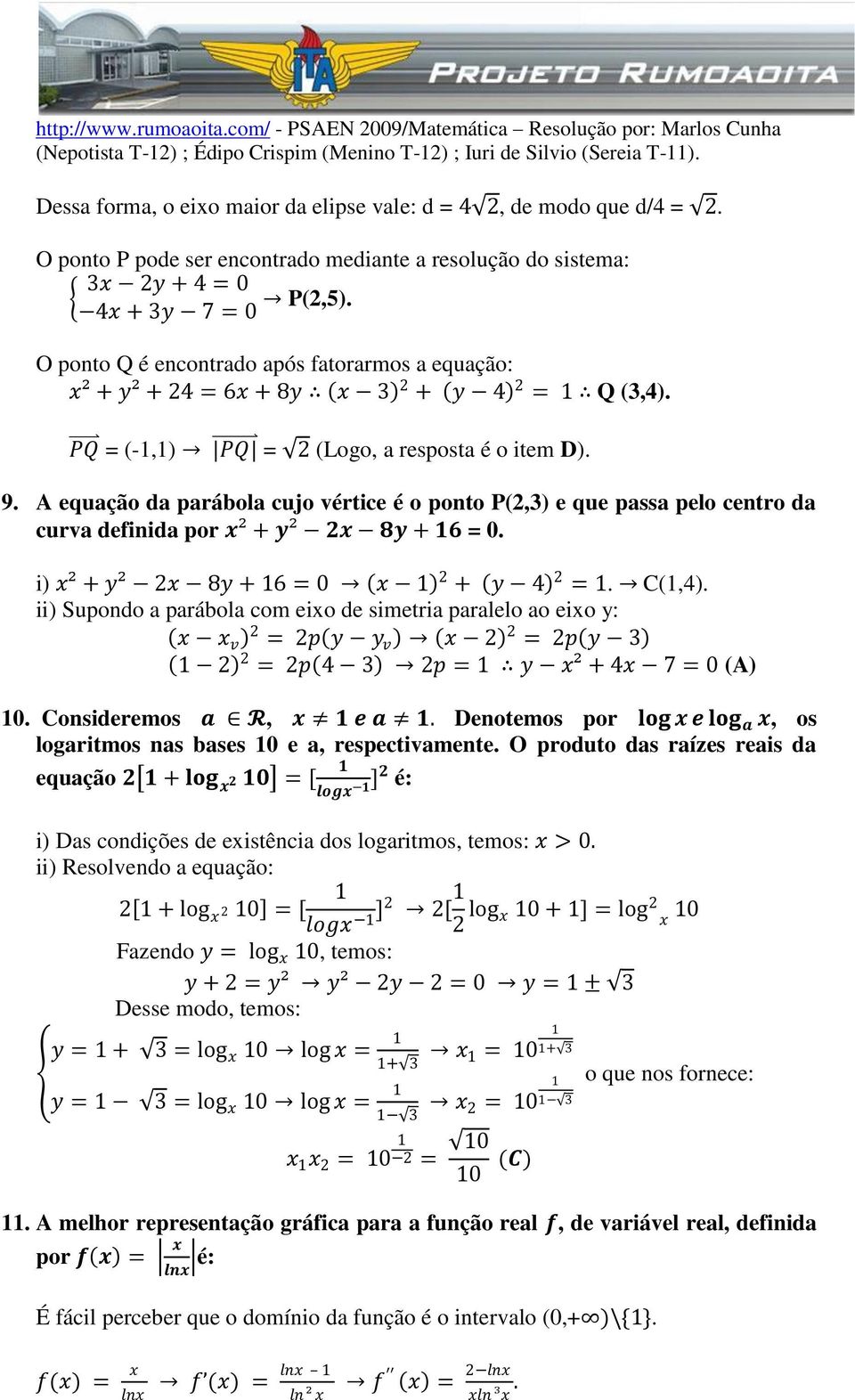 A equação da parábola cujo vértice é o ponto P(2,) e que passa pelo centro da curva definida por x² + y² 2x 8y + 6 =. i) x² + y² 2x 8y + 6 = x 2 + y 4 2 =. C(,4).