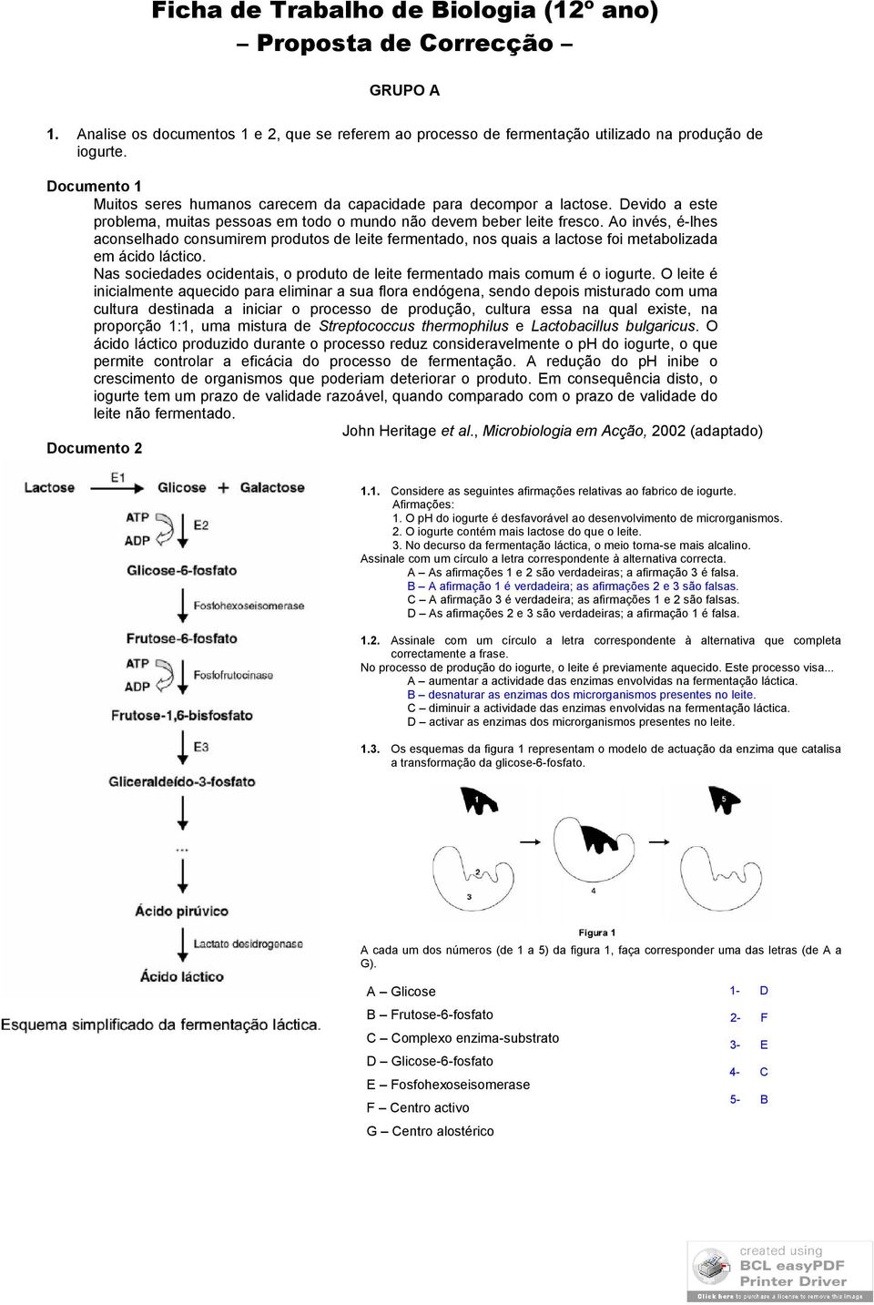 Ao invés, é-lhes aconselhado consumirem produtos de leite fermentado, nos quais a lactose foi metabolizada em ácido láctico.