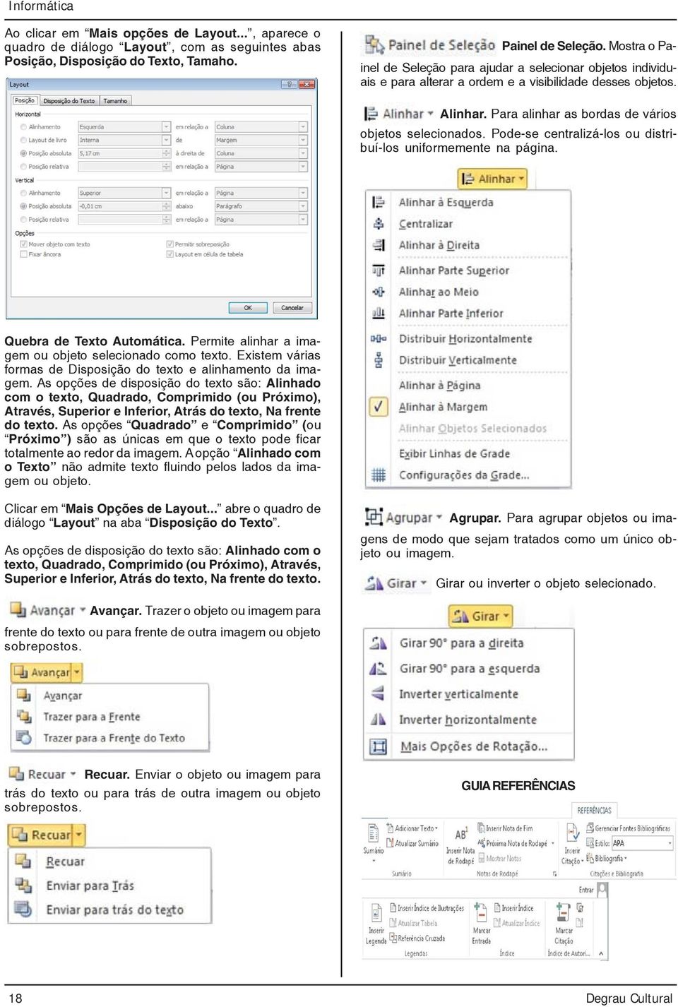 Pode-se centralizá-los ou distribuí-los uniformemente na página. Quebra de Texto Automática. Permite alinhar a imagem ou objeto selecionado como texto.