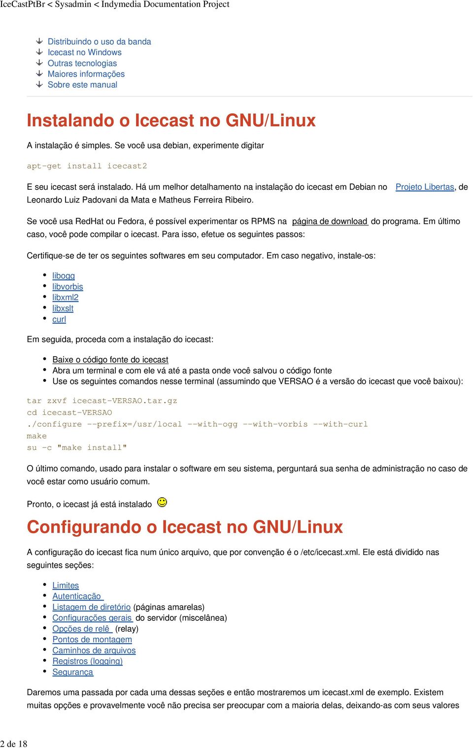 Há um melhor detalhamento na instalação do icecast em Debian no Projeto Libertas, de Leonardo Luiz Padovani da Mata e Matheus Ferreira Ribeiro.