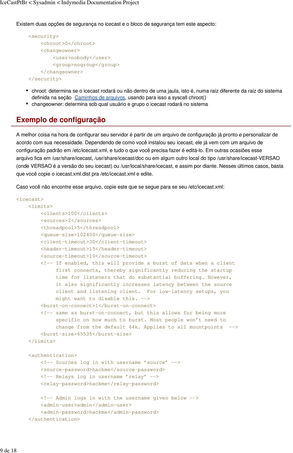 changeowner: determina sob qual usuário e grupo o icecast rodará no sistema Exemplo de configuração A melhor coisa na hora de configurar seu servidor é partir de um arquivo de configuração já pronto