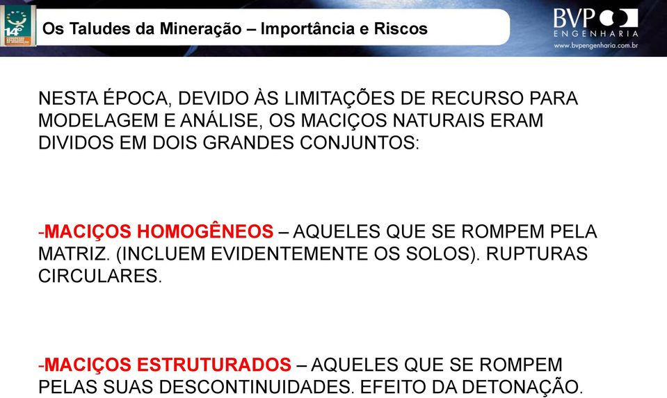 ROMPEM PELA MATRIZ. (INCLUEM EVIDENTEMENTE OS SOLOS). RUPTURAS CIRCULARES.