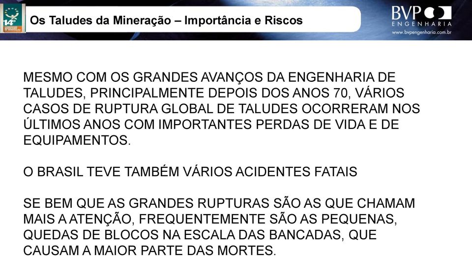 O BRASIL TEVE TAMBÉM VÁRIOS ACIDENTES FATAIS SE BEM QUE AS GRANDES RUPTURAS SÃO AS QUE CHAMAM MAIS A