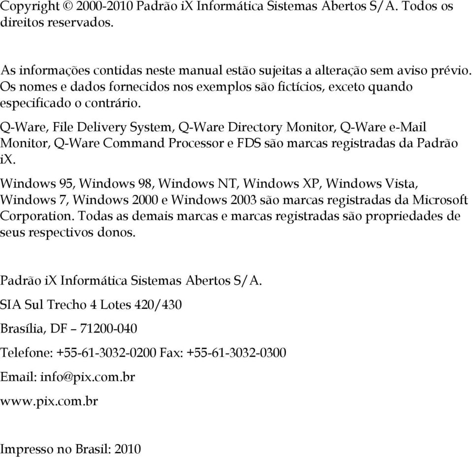 Q-Ware, File Delivery System, Q-Ware Directory Monitor, Q-Ware e-mail Monitor, Q-Ware Command Processor e FDS são marcas registradas da Padrão ix.