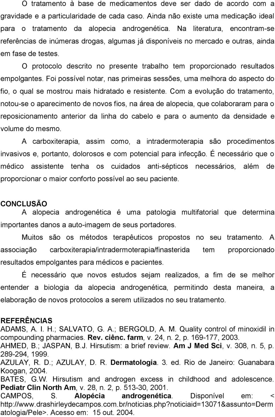 O protocolo descrito no presente trabalho tem proporcionado resultados empolgantes.