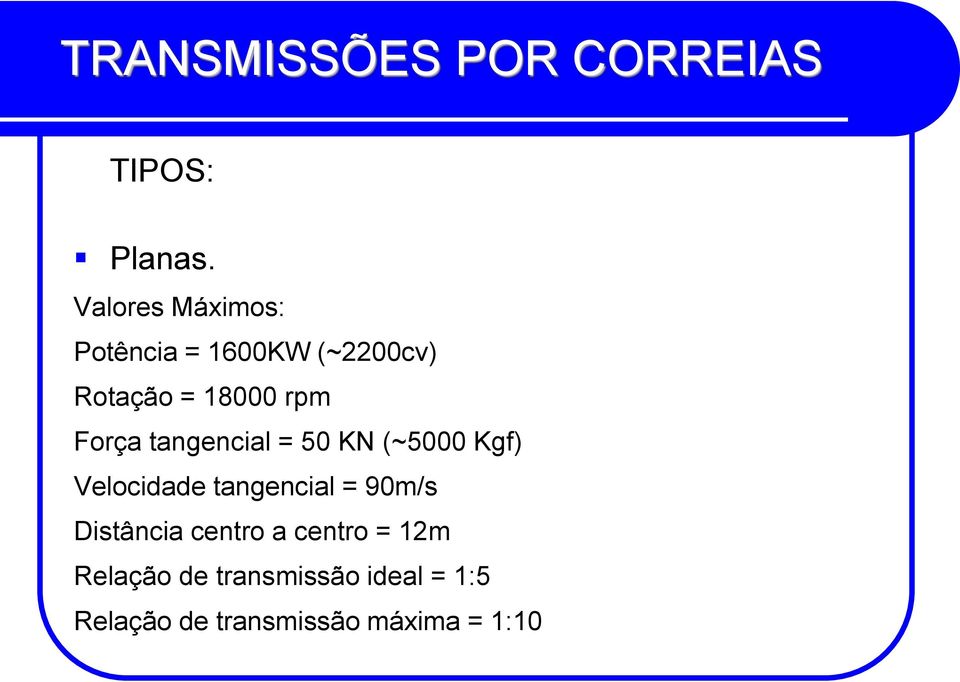 rpm Força tangencial = 50 KN (~5000 Kgf) Velocidade tangencial