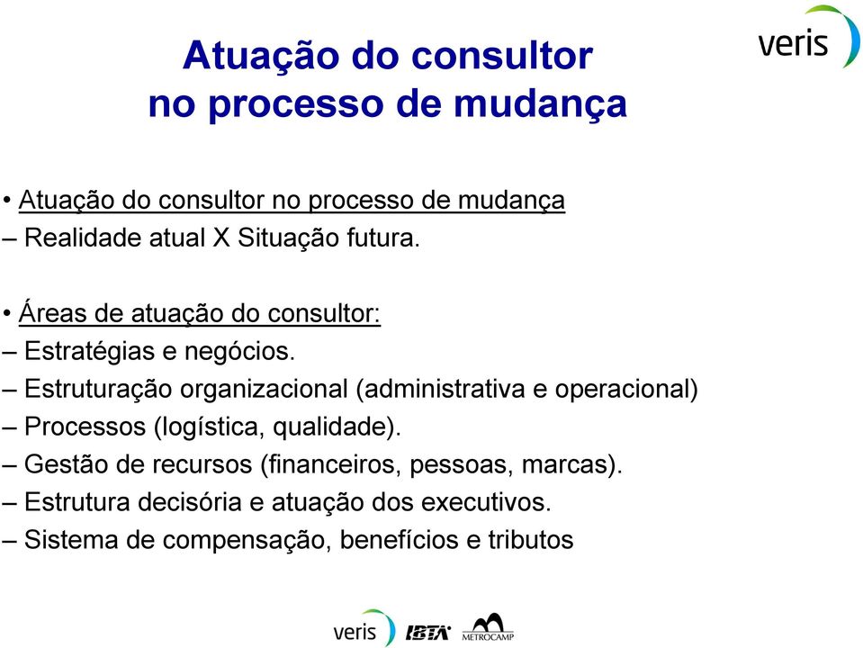 Estruturação organizacional (administrativa e operacional) Processos (logística, qualidade).