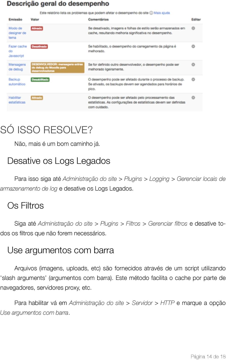 Os Filtros Siga até Administração do site > Plugins > Filtros > Gerenciar filtros e desative todos os filtros que não forem necessários.