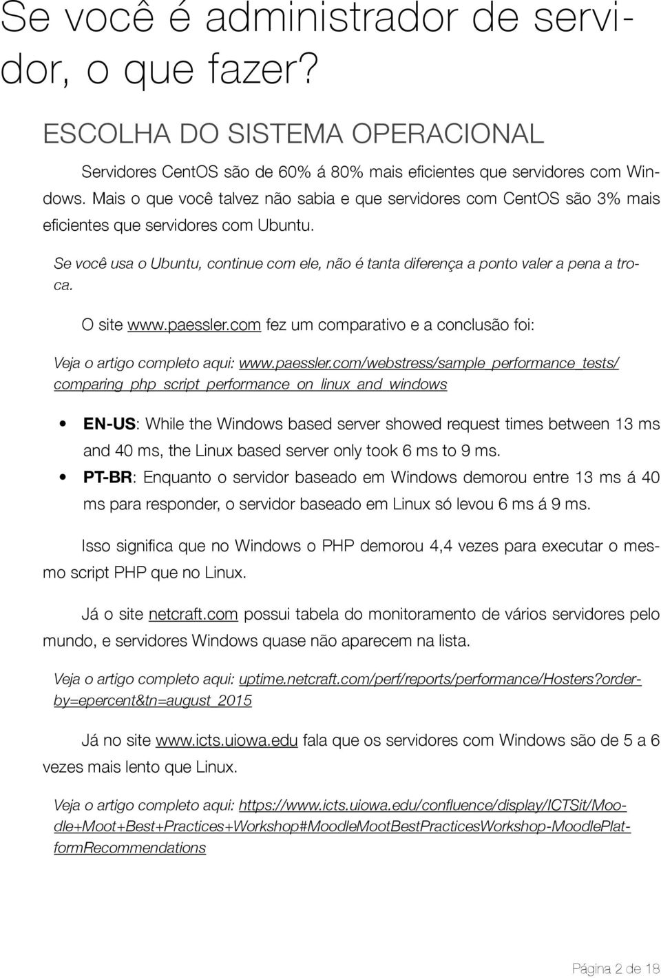 Se você usa o Ubuntu, continue com ele, não é tanta diferença a ponto valer a pena a troca. O site www.paessler.