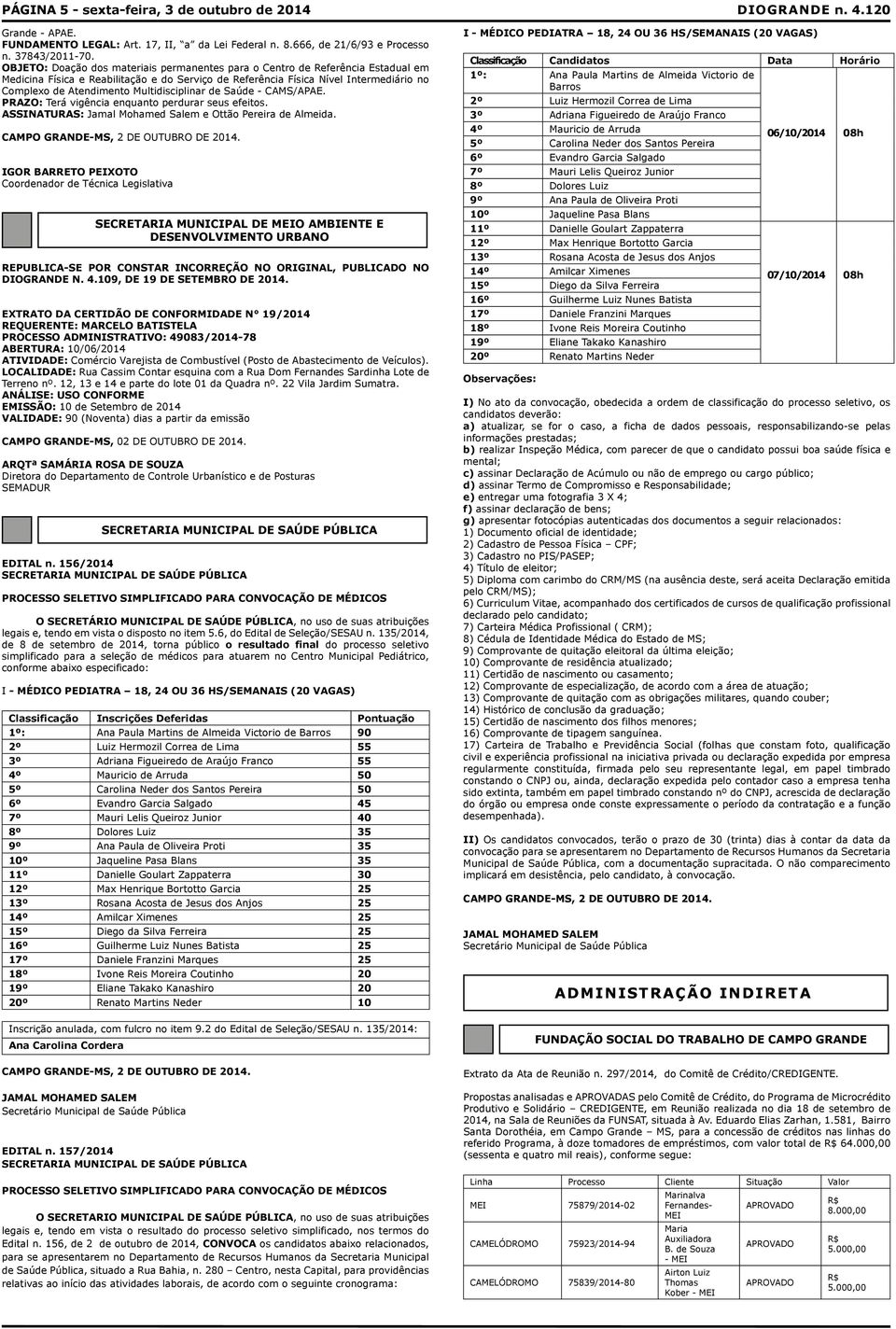 Multidisciplinar de Saúde - CAMS/APAE. PRAZO: Terá vigência enquanto perdurar seus efeitos. ASSINATURAS: Jamal Mohamed Salem e Ottão Pereira de Almeida.