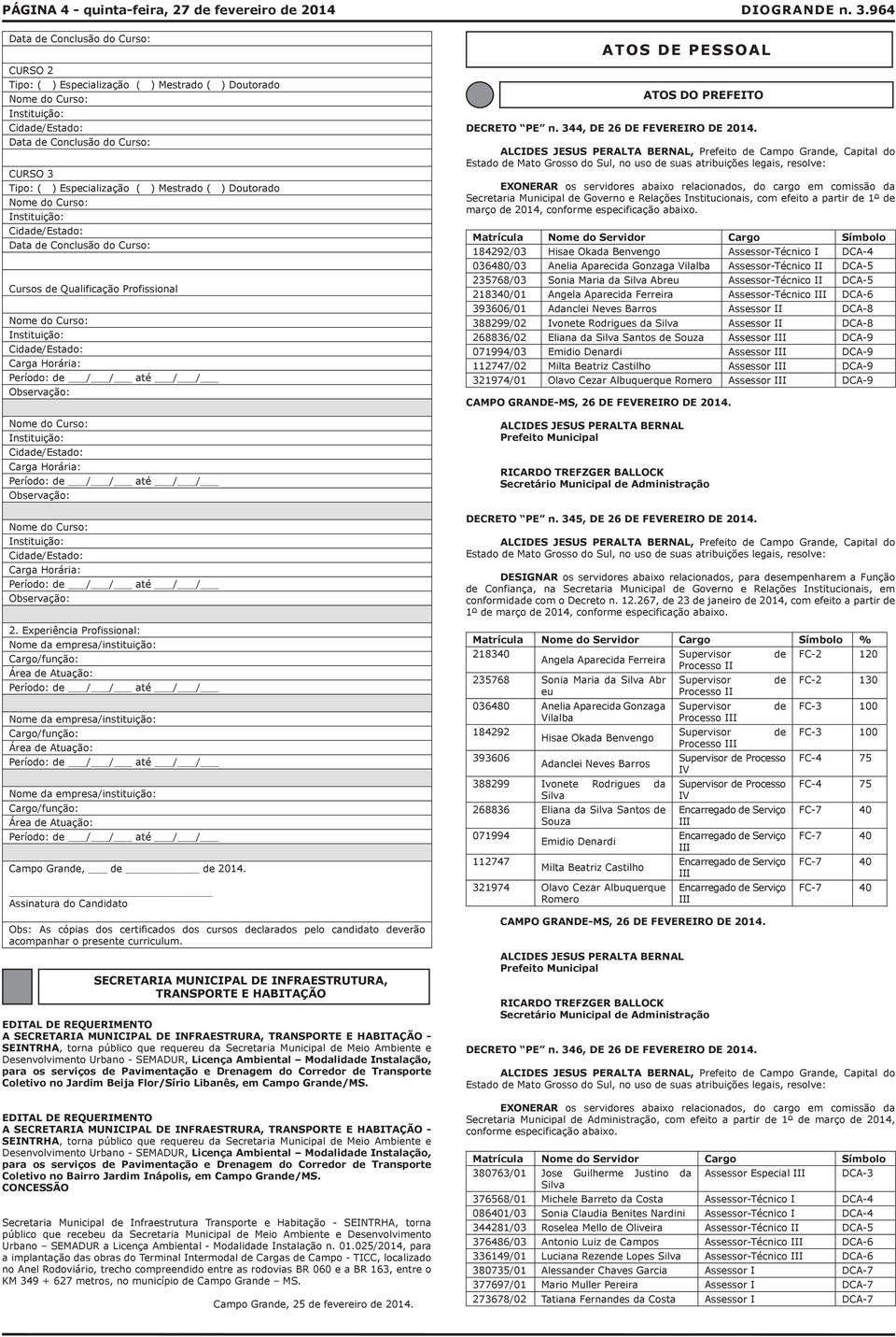 Horária: Período: / / até / / Observação: Nome do Curso: Instituição: Cida/Estado: Carga Horária: Período: / / até / / Observação: Nome do Curso: Instituição: Cida/Estado: Carga Horária: Período: / /