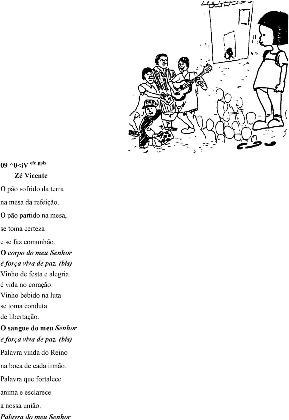 (bis) Vinho de festa e alegria é vida no coração. Vinho bebido na luta se toma conduta de libertação.