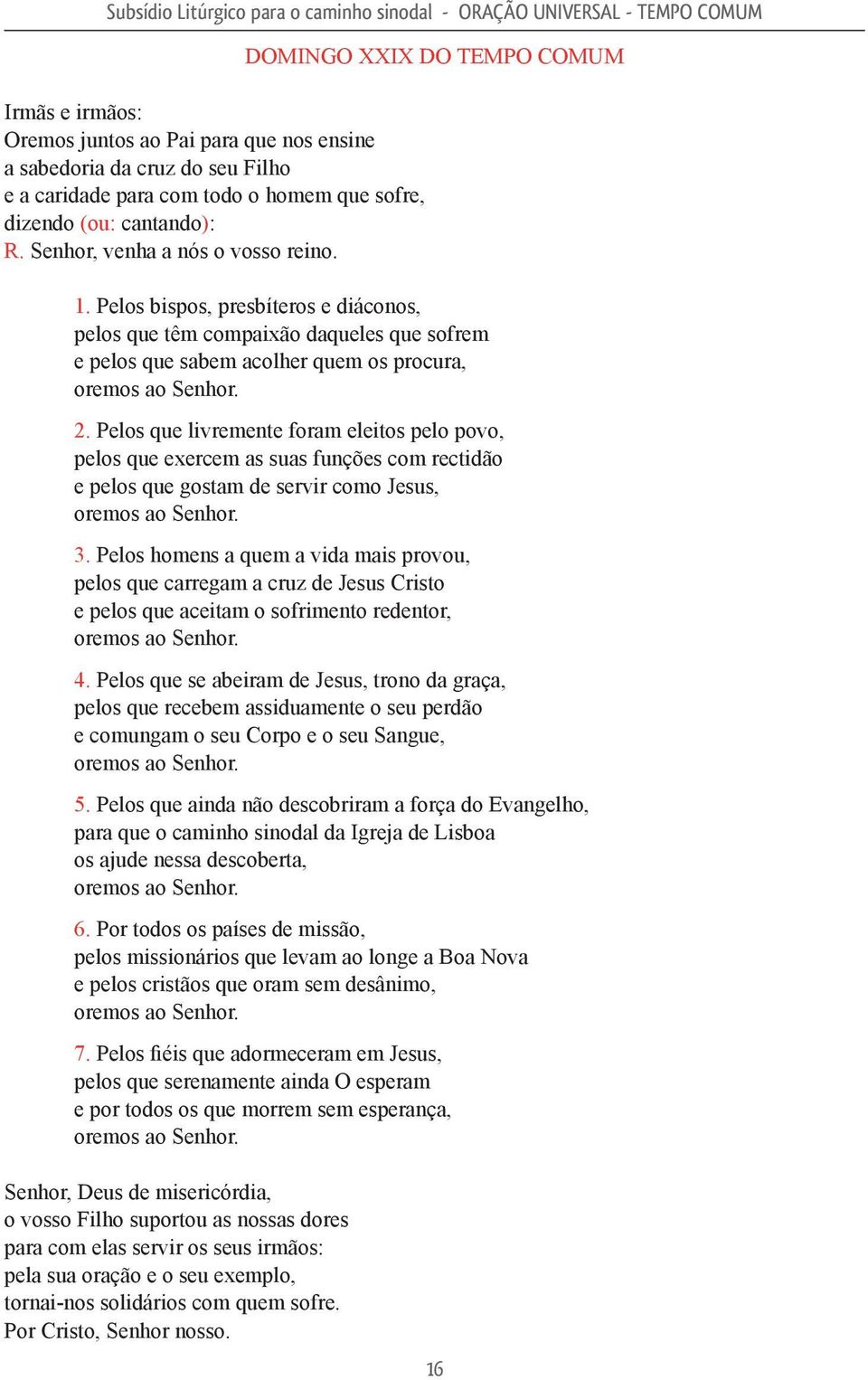 Pelos que livremente foram eleitos pelo povo, pelos que exercem as suas funções com rectidão e pelos que gostam de servir como Jesus, 3.