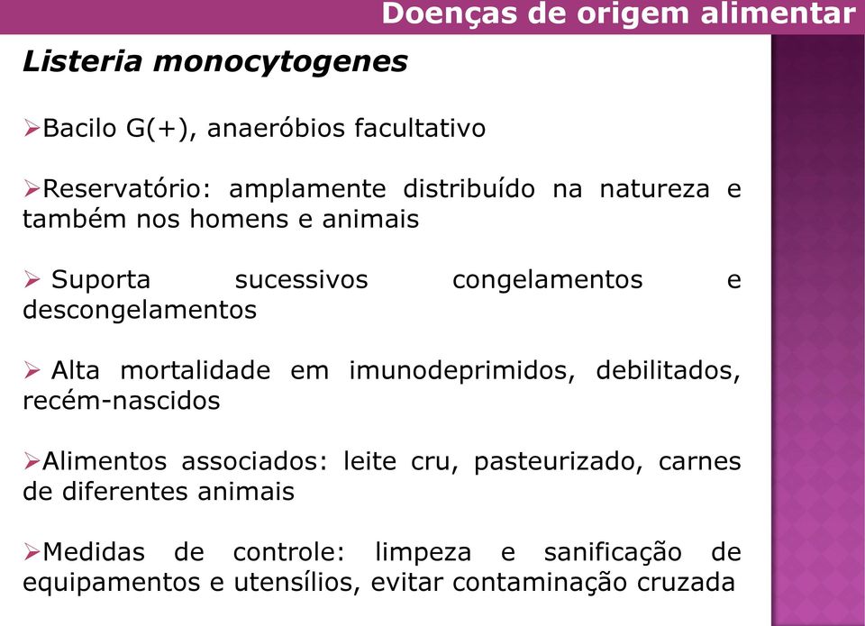 mortalidade em imunodeprimidos, debilitados, recém-nascidos Alimentos associados: leite cru, pasteurizado, carnes