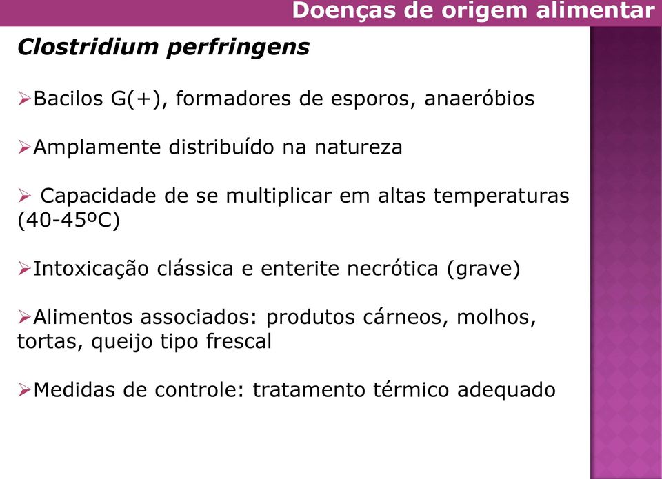 temperaturas (40-45ºC) Intoxicação clássica e enterite necrótica (grave) Alimentos