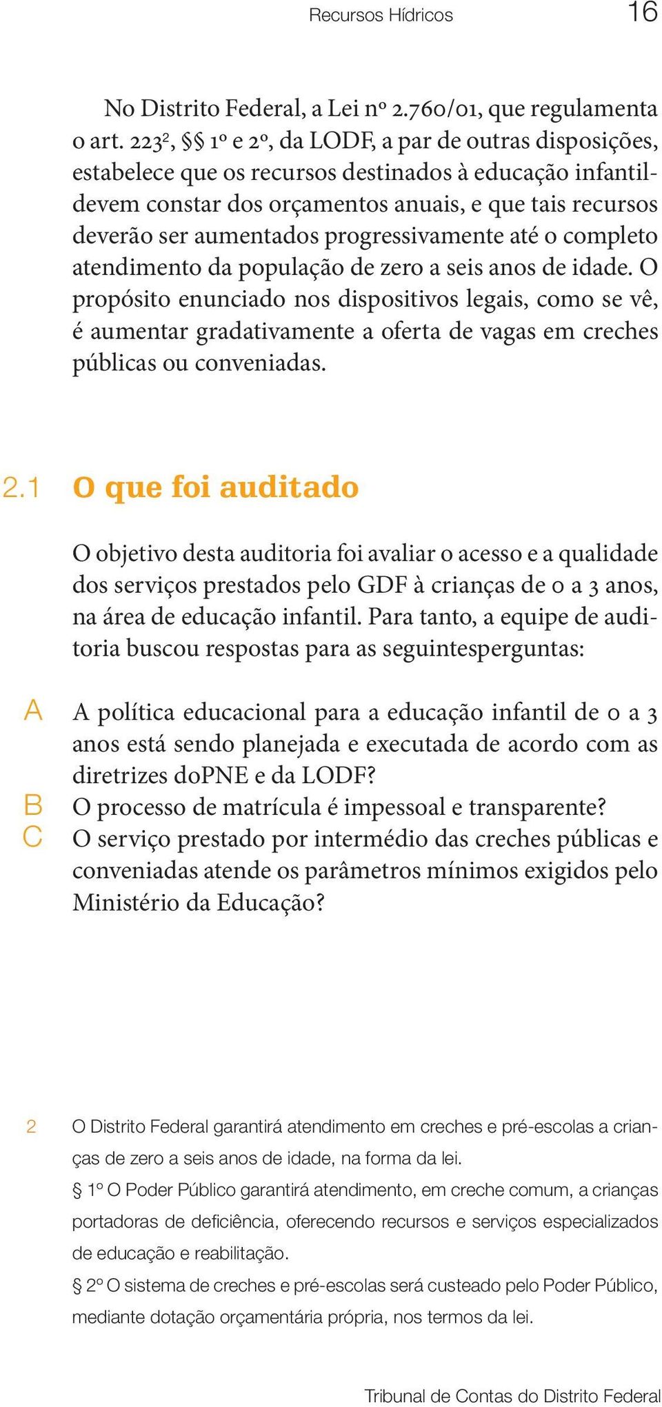 progressivamente até o completo atendimento da população de zero a seis anos de idade.