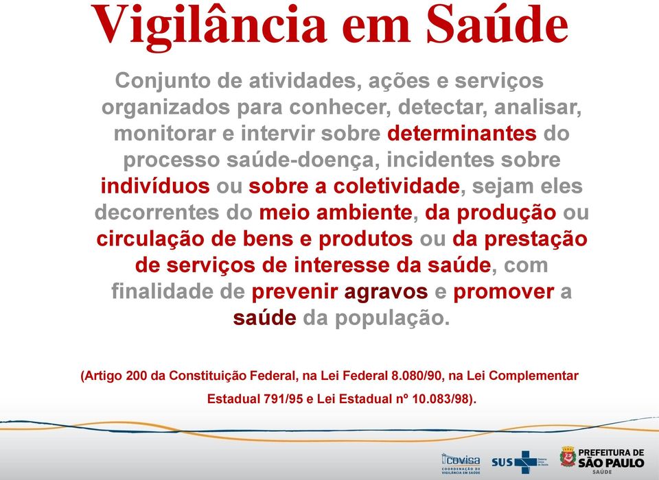 produção ou circulação de bens e produtos ou da prestação de serviços de interesse da saúde, com finalidade de prevenir agravos e promover