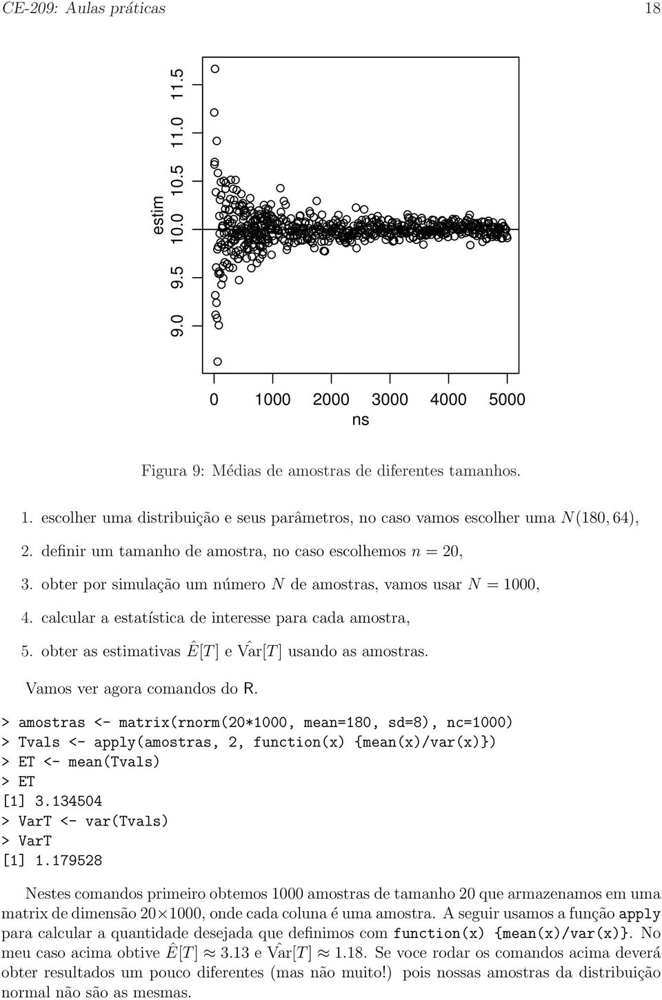 obter as estimativas Ê[T ] e ˆ Var[T ] usando as amostras. Vamos ver agora comandos do R.