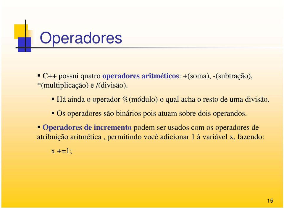 Os operadores são binários pois atuam sobre dois operandos.