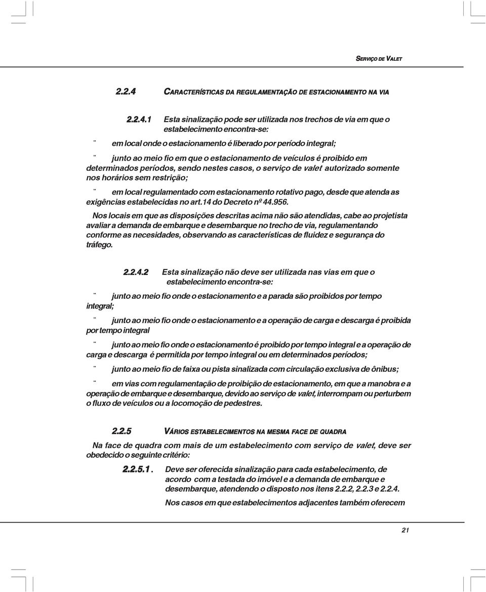 CARACTERÍSTICAS DA REGULAMENTAÇÃO AÇÃO DE ESTACIONAMENT ACIONAMENTO NA VIA 2.2.4.